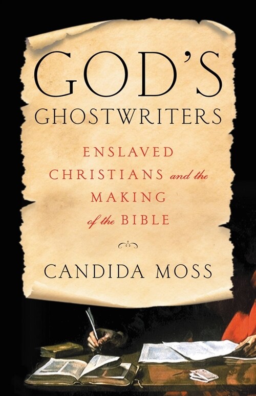 Gods Ghostwriters: Enslaved Christians and the Making of the Bible (Hardcover)