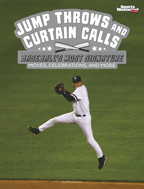 Jump Throws and Curtain Calls: Baseballs Most Signature Moves, Celebrations, and More (Paperback)