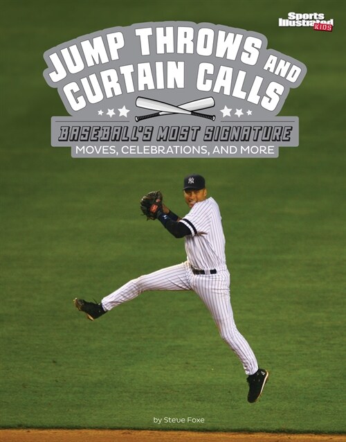 Jump Throws and Curtain Calls: Baseballs Most Signature Moves, Celebrations, and More (Hardcover)
