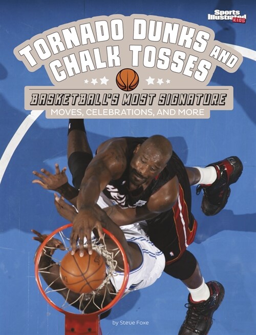 Tornado Dunks and Chalk Tosses: Basketballs Most Signature Moves, Celebrations, and More (Paperback)
