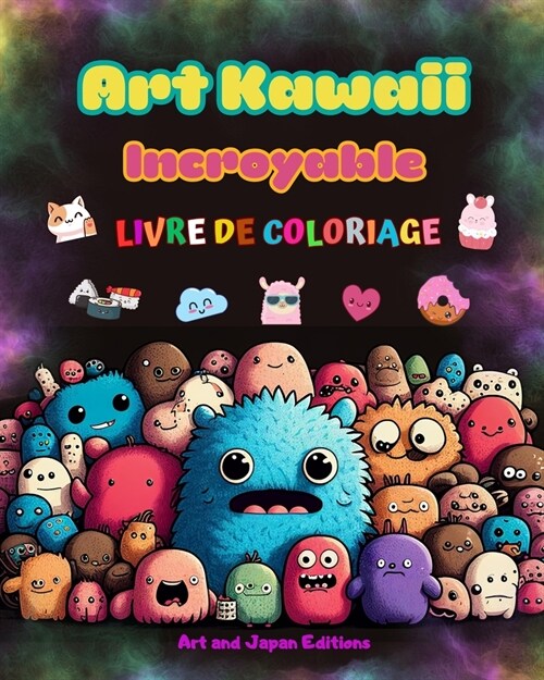 Art kawaii incroyable - Livre de coloriage - Dessins kawaii adorables et amusants pour tous les ?es: D?endez-vous avec cette ?onnante collection de (Paperback)