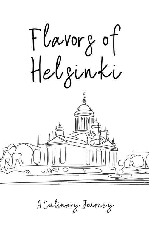 Flavors of Helsinki: A Culinary Journey. (Paperback)