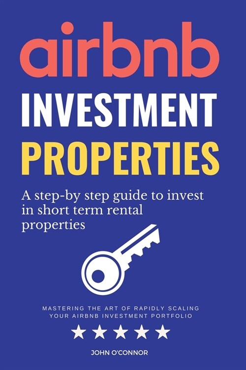 Airbnb Investment Properties: Mastering the art of Rapidly Scaling Your Airbnb Investment Portfolio (Paperback)