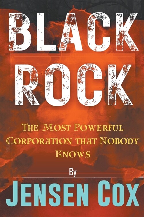 Black Rock: The Most Powerful Corporation that Nobody Knows (Paperback)