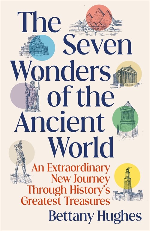 The Seven Wonders of the Ancient World: An Extraordinary New Journey Through Historys Greatest Treasures (Paperback)
