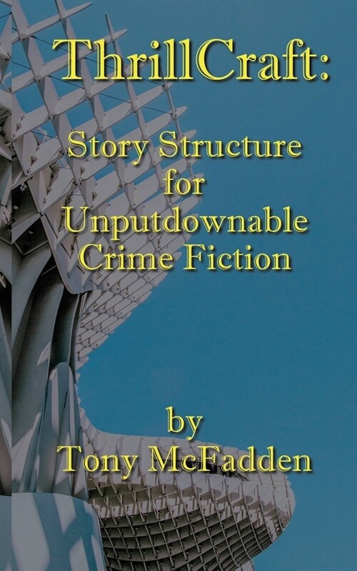 ThrillCraft: Story Structure for Unputdownable Crime Fiction (Paperback)