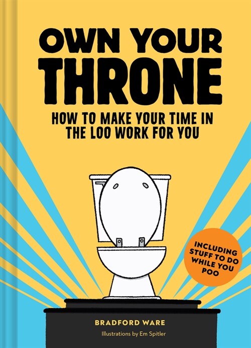 Own Your Throne: How to Make Your Time in the Loo Work for You (Hardcover)