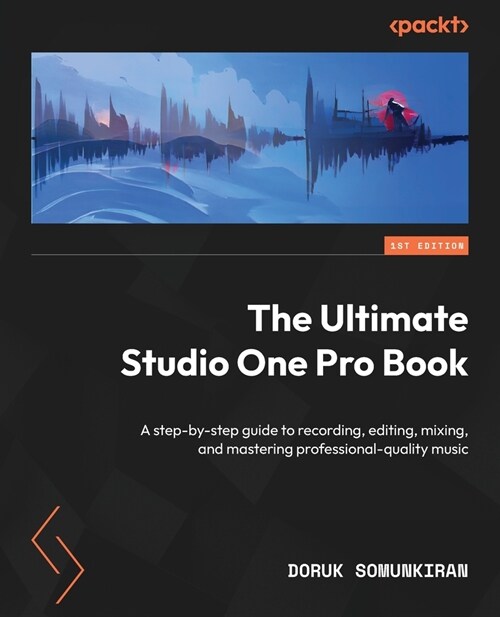 The Ultimate Studio One Pro Book: A step-by-step guide to recording, editing, mixing, and mastering professional-quality music (Paperback)