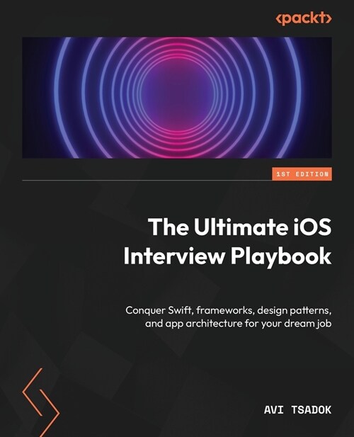 The Ultimate iOS Interview Playbook: Conquer Swift, frameworks, design patterns, and app architecture for your dream job (Paperback)