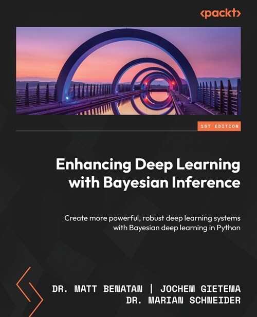 Enhancing Deep Learning with Bayesian Inference: Create more powerful, robust deep learning systems with Bayesian deep learning in Python (Paperback)