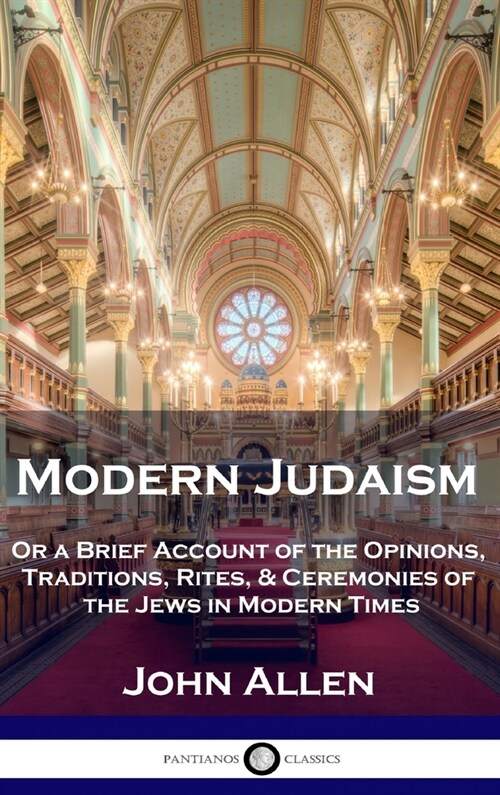 Modern Judaism: Or a Brief Account of the Opinions, Traditions, Rites, & Ceremonies of the Jews in Modern Times (Hardcover)