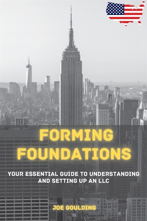 Forming Foundations: Your Essential Guide to Understanding and Setting Up an LLC (Paperback)
