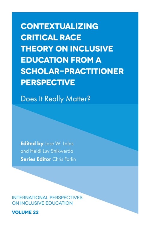 Contextualizing Critical Race Theory on Inclusive Education from A Scholar-Practitioner Perspective : Does It Really Matter? (Hardcover)