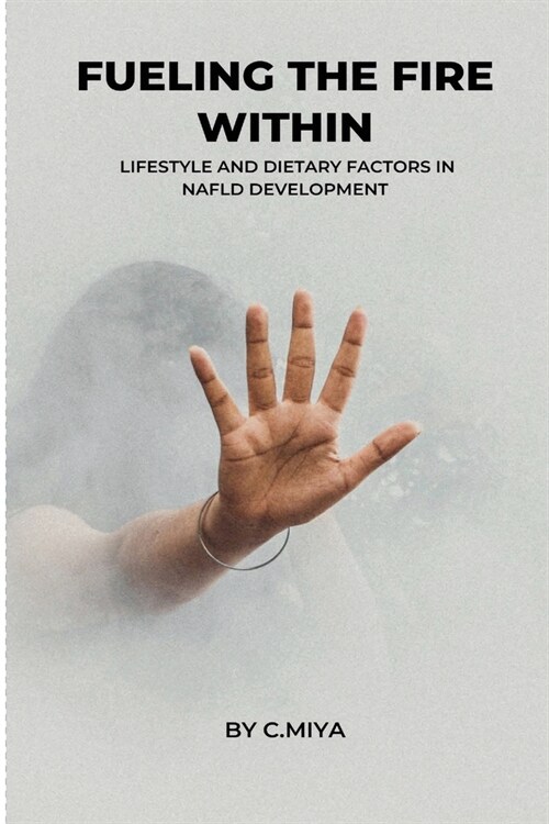 Fueling the Fire Within: Lifestyle and Dietary Factors in NAFLD Development C. (Paperback)