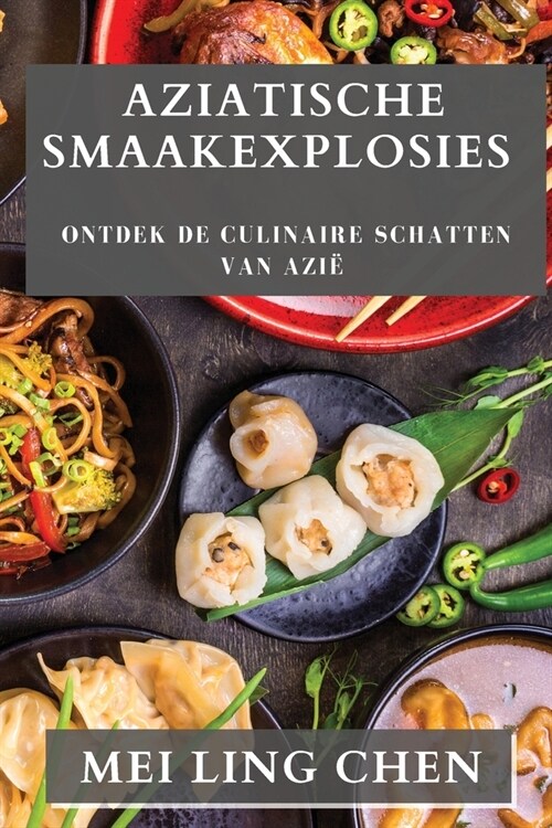 Aziatische Smaakexplosies: Ontdek de Culinaire Schatten van Azi? (Paperback)