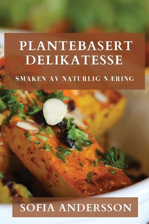 Plantebasert Delikatesse: Smaken av Naturlig N?ing (Paperback)