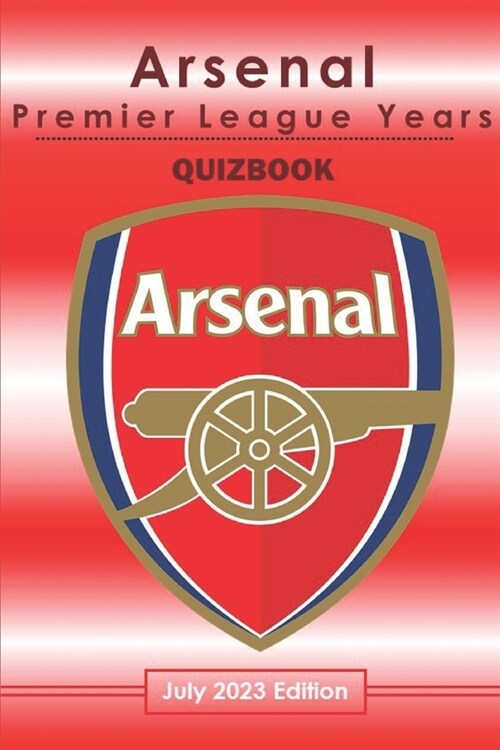 Arsenal Quiz book - The Premier League Years 1992-2023 (Paperback)