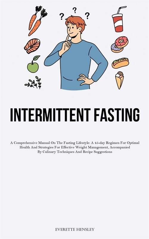 23 Intermittent Fasting: A Comprehensive Manual On The Fasting Lifestyle: A 45-day Regimen For Optimal Health And Strategies For Effective Weig (Paperback)