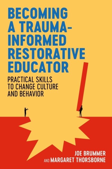 Becoming a Trauma-informed Restorative Educator : Practical Skills to Change Culture and Behavior (Paperback)