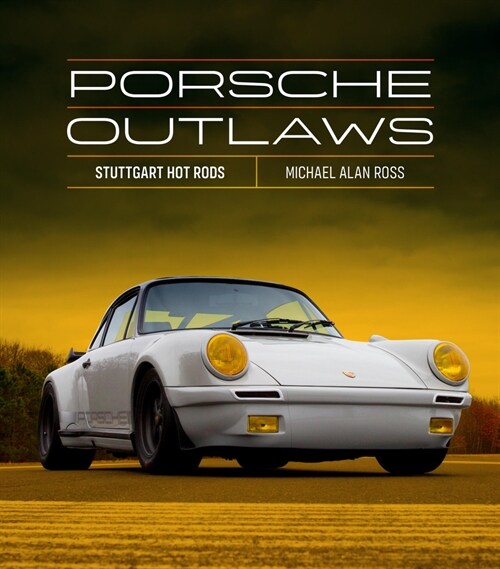 Porsche Outlaws: Stuttgart Hot Rods (Hardcover)