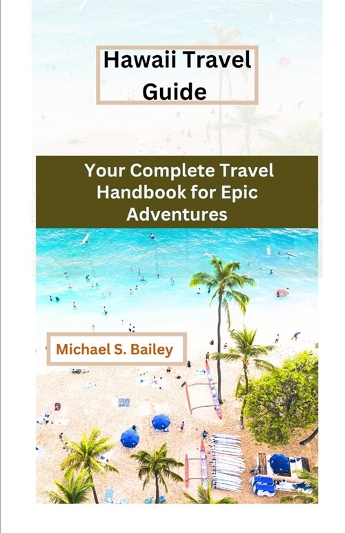 Hawaii Travel Guide: Your Complete Travel Handbook for Epic Adventures (Paperback)