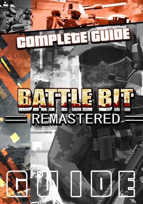 BattleBit Remastered Complete Guide: Tips, Tricks, & Strategies (Paperback)