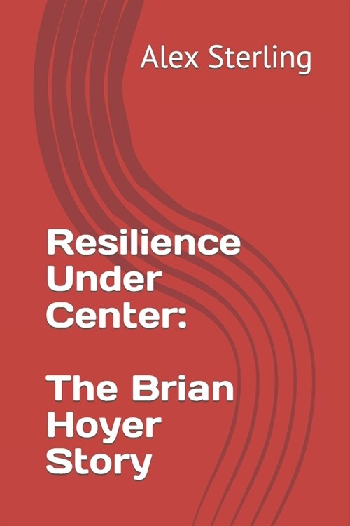 Resilience Under Center: The Brian Hoyer Story (Paperback)