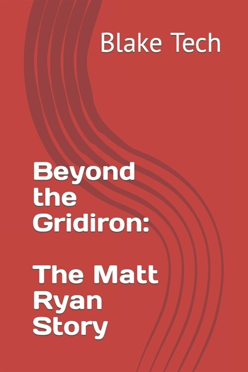 Beyond the Gridiron: The Matt Ryan Story (Paperback)