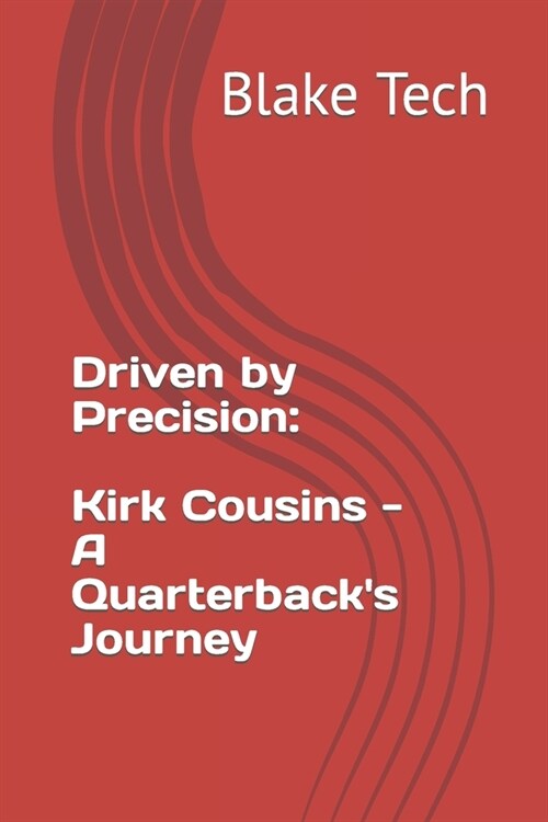 Driven by Precision: Kirk Cousins - A Quarterbacks Journey (Paperback)