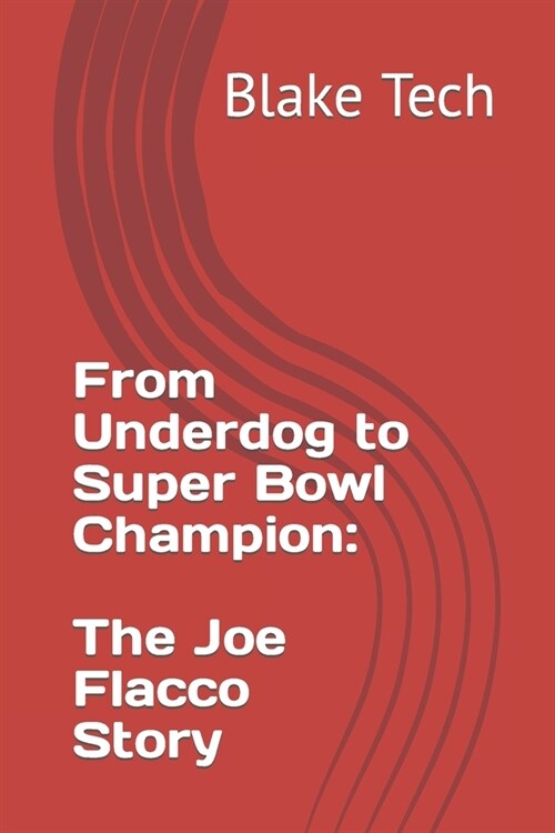 From Underdog to Super Bowl Champion: The Joe Flacco Story (Paperback)