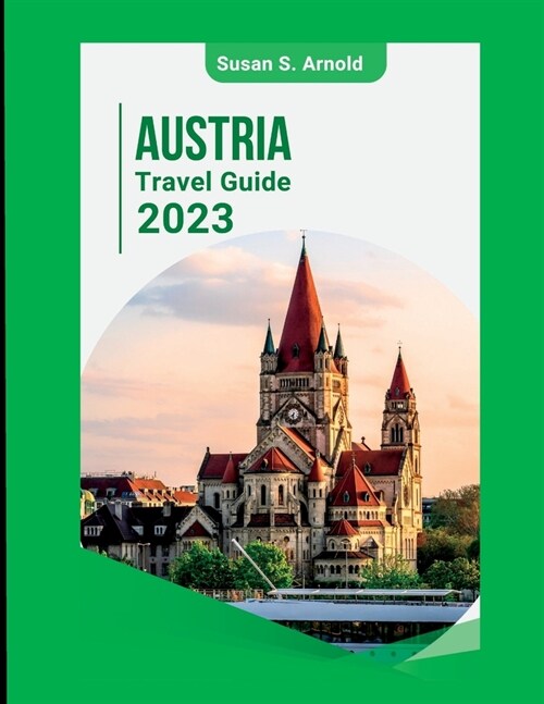 Austria Travel Guide 2023: Exploring Off-the-Beaten-Path Destinations Susan S. Arnold (Paperback)