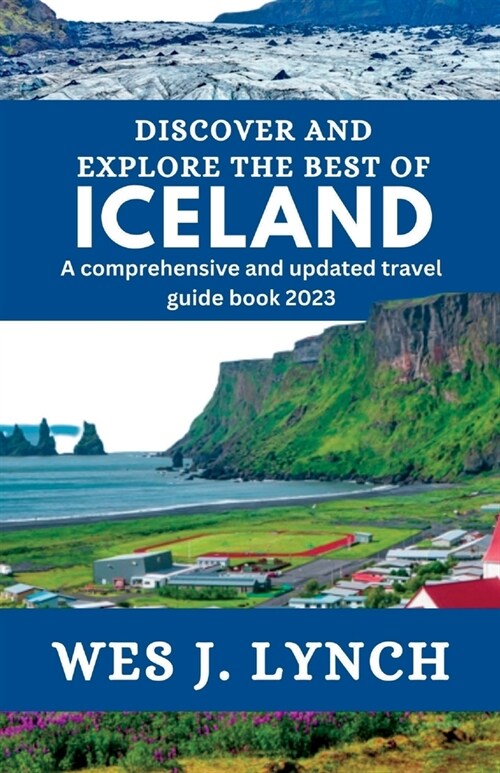 Discover and Explore the best of Iceland: A comprehensive and updated travel guide book 2023 (Paperback)