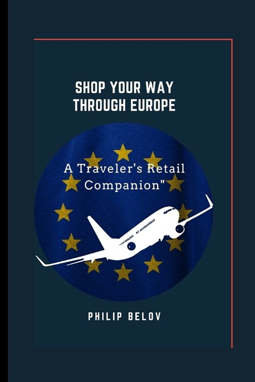 Shop Your Way Through Europe: A Travelers Retail Companion (Paperback)
