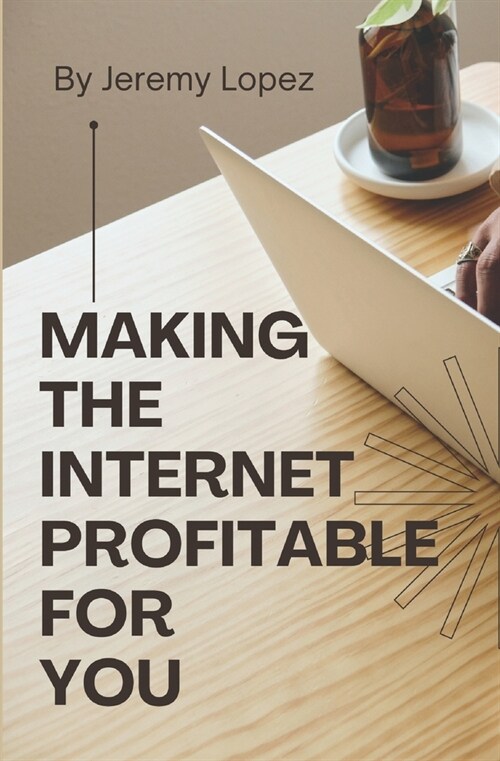 Making the Internet Profitable for You (Paperback)