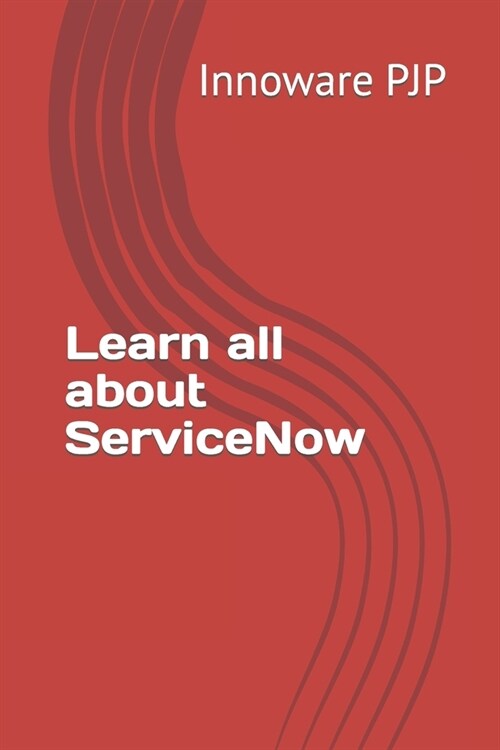 Learn all about ServiceNow (Paperback)