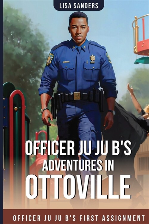 Officer Ju Ju Bs Adventures in OttoVille: Officer Ju Ju Bs first Assignment (Paperback)