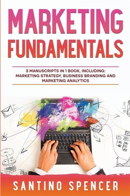 Marketing Fundamentals: 3-in-1 Guide to Master Marketing Strategy, Marketing Research, Advertising & Promotion (Paperback)