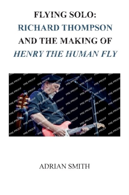 Flying Solo: Richard Thompson and the Making of Henry The Human Fly (Paperback)