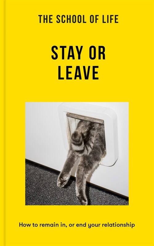 The School of Life: Stay or Leave: How to Remain In, or End, Your Relationship (Paperback)