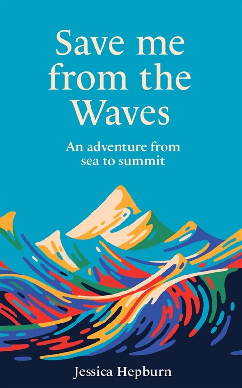 Save Me from the Waves : An Adventure from Sea to Summit (Hardcover)