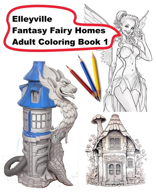 Elleyville Fantasy Fairy Homes Adult Coloring Book 1 (Paperback)