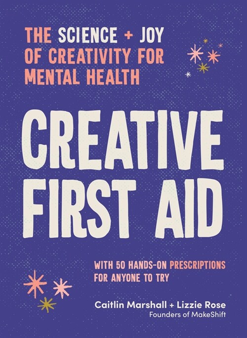 Creative First Aid : The science and joy of creativity for mental health (Paperback)