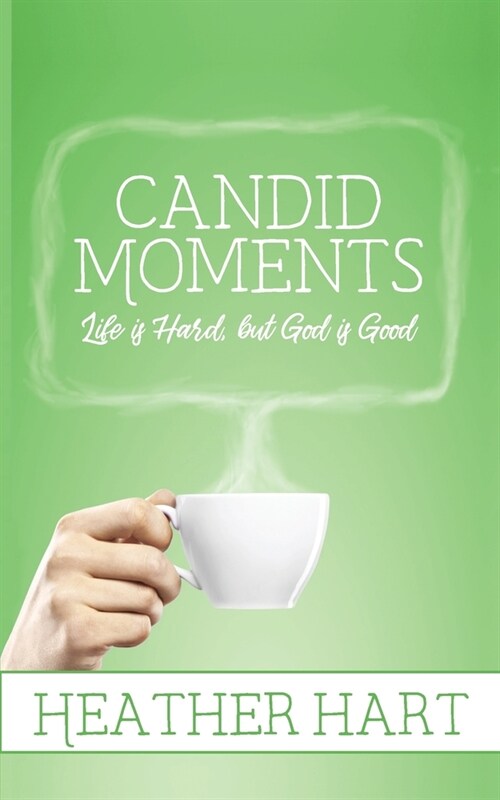 Candid Moments: Life is Hard, but God is Good (Paperback)