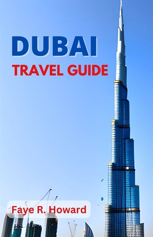 Dubai Travel Guide: Unveiling Dubai, The Ultimate travel guide for Adventurous Explorers (Paperback)