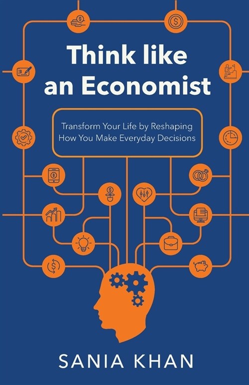 Think like An Economist: ​​Transform Your Life By Reshaping How You Make Everyday Decisions (Paperback)