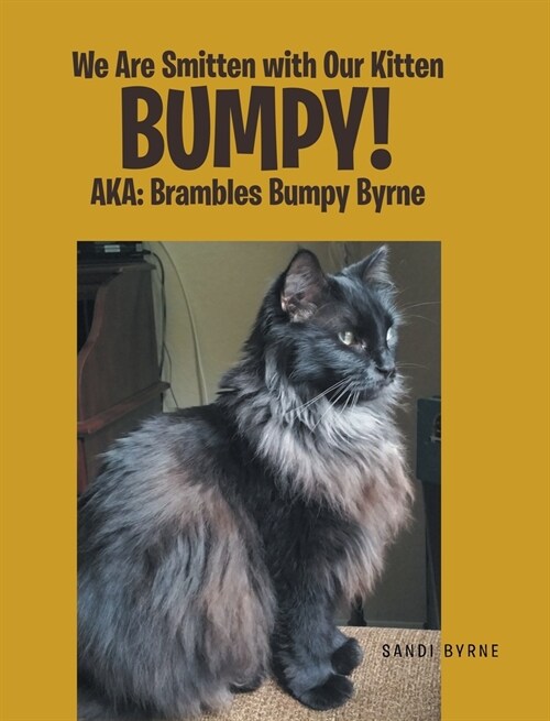 We Are Smitten with Our Kitten Bumpy!: AKA: Brambles Bumpy Byrne (Hardcover)