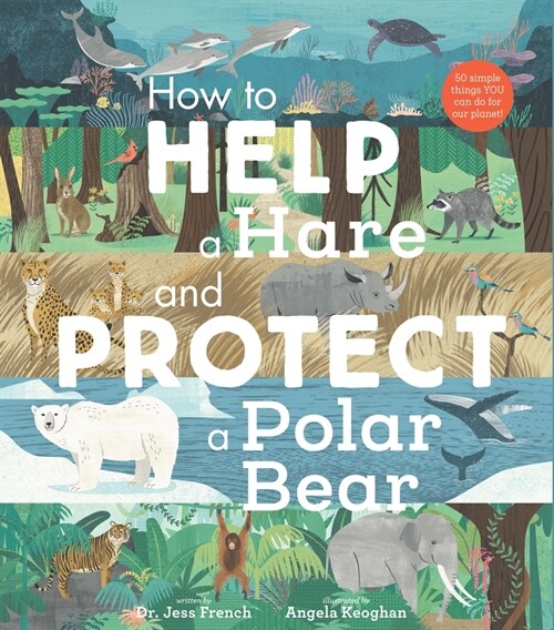 How to Help a Hare and Protect a Polar Bear: 50 Simple Things You Can Do for Our Planet! (Hardcover)