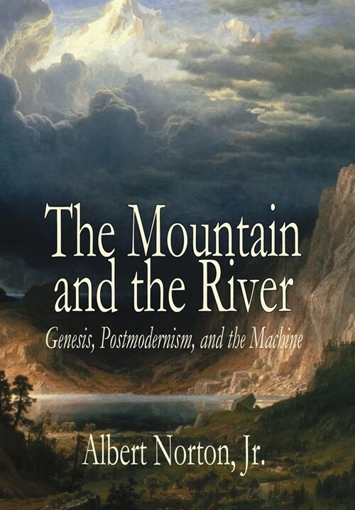 The Mountain and the River: Genesis, Postmodernism, and the Machine (Hardcover)