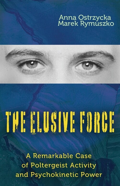 The Elusive Force: A Remarkable Case of Poltergeist Activity and Psychokinetic Power (Paperback)