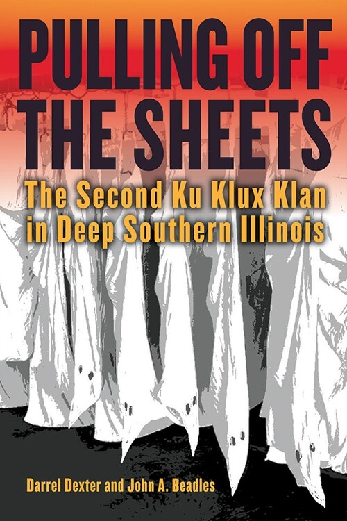Pulling Off the Sheets: The Second Ku Klux Klan in Deep Southern Illinois (Paperback)